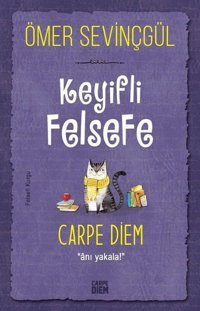 Keyifli Felsefe: Carpe Diem - Anı Yakala Ömer Sevinçgül Carpediem Kitap