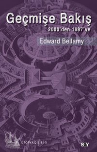 Geçmişe Bakış - 2000'den 1887'ye Edward Bellamy Say Yayınları