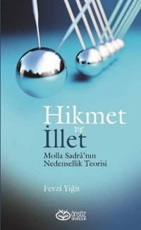 Hikmet ve İllet - Molla Sadra'nın Nedensellik Teorisi Fevzi Yiğit Önsöz Yayıncılık