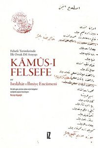 Kamus-ı Felsefe ve Istılahat-ı İlmiye Encümeni - Felsefe Terimlerinde İlk Ortak Dil Arayışı Recep Alpyağıl İz Yayıncılık