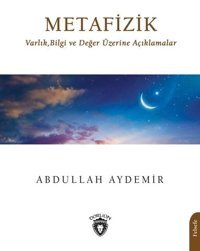 Metafizik: Varlık Bilgi ve Değer Üzerine Açıklamalar Abdullah Aydemir Dorlion Yayınevi