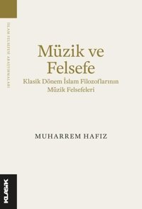 Müzik ve Felsefe - Klasik Dönem İslam Filozoflarının Müzik Felsefeleri Muharrem Hafız Klasik Yayınları