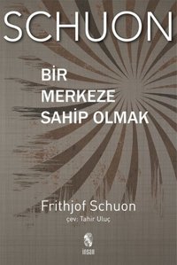 Bir Merkeze Sahip Olmak Frithjof Schuon İnsan Yayınları