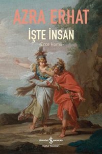 İşte İnsan - Ecce Homo Azra Erhat İş Bankası Kültür Yayınları