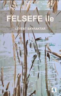 Felsefe İle Levent Bayraktar Aktif Düşünce Yayıncılık