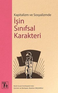 Kapitalizm ve Sosyalizmde İşin Sınıfsal Karakteri İbrahim Okçuoğlu Töz Yayınları