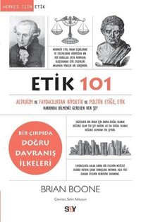 Etik 101 - Altruizm ve Faydacılıktan Biyoetik ve Politik Etiğe Etik Hakkında Bilmeniz Gereken Her Şey Brian Boone Say Yayınları