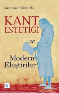 Kant Estetiği ve Modern Eleştiriler Suat Soner Erenözlü Aktif Düşünce Yayıncılık