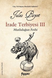 İrade Terbiyesi 3 - Mutluluğun Fethi Jules Payot Flipper Yayıncılık