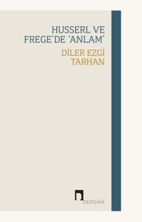 Husserl ve Frege'de Anlam Diler Ezgi Tarhan Dergah Yayınları