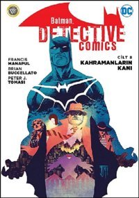 Batman-Dedektif Hikayeleri Cilt 8-Kahramanların Kanı Peter J. Tomasi, Francis Manapul JBC Yayıncılık Peter J. Tomasi, Francis Manapul JBC Yayıncılık