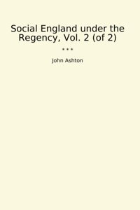 Social England Under The Regency, Vol. 2 (Of 2) (Classic Books) John Ashton Lettel Books