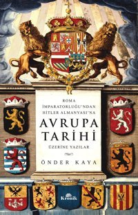 Roma İmparatorluğu'Ndan Hitler Almanyası'Na Avrupa Tarihi Üzerine Yazılar Önder Kaya Kronik Kitap