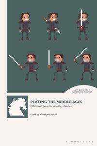 Playing The Middle Agespitfalls And Potential In Modern Games (New Directions In Medieval Studies) Bloomsbury Academic