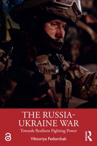 The Russia-Ukraine Wartowards Resilient Fighting Power ( Advances In Defence Studies) Fedorchak, Viktoriya Routledge