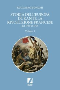 Storia Dell'Europa Durante La Rivoluzione Francese. Dal 1789 Al 1795 (Vol. 1) (Storica) Bonghi, Ruggiero Arcadia Edizioni