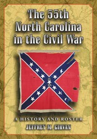 The 55Th North Carolina In The Civil Wara History And Roster Girvan, Jeffrey M. Mcfarland