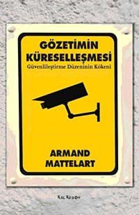 GözetimIn Küreselleşmesigüvenlileştirme DüzeninIn Kökeni Armand Mattelart Kalkedon Yayınları