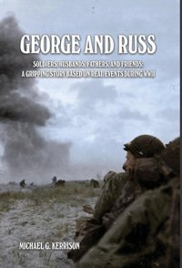 George And Russsoldiers, Husbands, Fathers, And Friendsa Gripping Story Based On Real Events During Wwıı Kerrison, Michael G Dorrance Publishing Co.