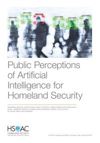 Public Perceptions Of Artificial Intelligence For Homeland Security Boudreaux, BenjamIn Rand Corporation