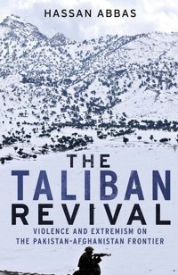 The Taliban Revivalviolence And Extremism On The Pakistan-Afghanistan Frontier Abbas, Hassan Yale University Press