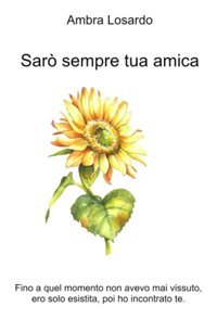 Sar Sempre Tua Amica (La Community Di İlmiolibro.İt) Ambra Losardo İlmiolibro Self Publishing