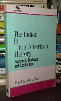 The Indian In LatIn American History Resistance, Resilience And Acculturation E., Kicza 1947- John Scholarly Resources Inc.,U.S.