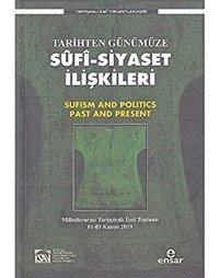 Tarihten Günümüze Sufi-Siyaset İlişkilerimilletlerarası Tartışmalı İlmi Toplantı 01-03 Kasım 2019 Salih Çift Ensar Neşriyat