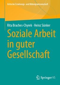 Soziale Arbeit In Guter Gesellschaft (Kritische Erziehungs- Und Bildungswissenschaft) Braches-Chyrek, Rita Springer Verlag