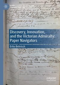 Discovery, Innovation, And The Victorian Admiraltypaper Navigators (Global Studies In Social And Cultural Maritime History) Behrisch, Erika Palgrave Macmillan