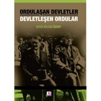 Ordulaşan Devletler Devletleşen Ordular (Kapak Değişebilir) Bekir Bülend Özsoy E Yayınları