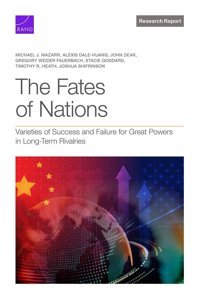 The Fates Of Nationsvarieties Of Success And Failure For Great Powers In Long-Term Rivalries Mazarr, Michael J. Rand Corporation