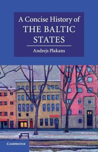 A Concise History Of The Baltic States (Cambridge Concise Histories) Plakans, Andrejs Cambridge University Press, Uk