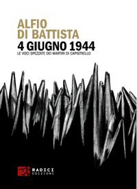 4 Giugno 1944. Le Voci Spezzate Dei Martiri Di Capistrello (Microcosmi) Di Battista, Alfio Radici Edizioni