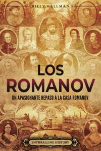 Los Romanovun Apasionante Repaso A La Casa Romanov (Spanish Edition) Wellman, Billy Billy Wellman