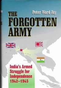 The Forgotten Armyindia'S Armed Struggle For Independence 1942-1945 Fay, Peter Ward Univ Of Michigan Pr