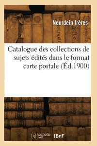 Catalogue Des Collections De Sujets Dits Dans Le Format Carte Postale Neurdein, Freres Hachette Bnf