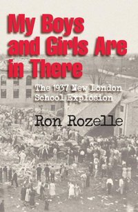 My Boys And Girls Are In Therethe 1937 New London School Explosion Rozelle, Ron Texas A&M University Press