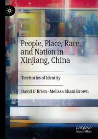 People, Place, Race, And Nation In Xinjiang, Chinaterritories Of Identity O'Brien, David Palgrave Macmillan