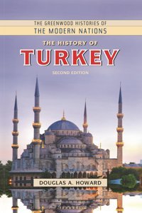 History Of Turkey, The (The Greenwood Histories Of The Modern Nations) Howard, Douglas A. Bloomsbury Academic