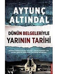 Dünün Belgeleriyle Yarının Tarihialtındal Erken Uyarıda Bulundu, İşaret Fişekleri Attı. Ancak, Uyarılar Tarih Oldu. Yazılanlar İse Gerçek! Aytunç Altındal Destek Yayın Grubu