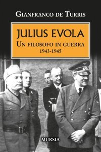 Julius Evolaun Filosofo In Guerra. 1943-1945 (1939-1945. Seconda Guerra Mondiale) De Turris, Gianfranco Ugo Mursia Editore