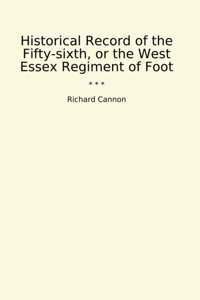 Historical Record Of The Fifty-Sixth, Or The West Essex Regiment Of Foot (Classic Books) Richard Cannon Lettel Books