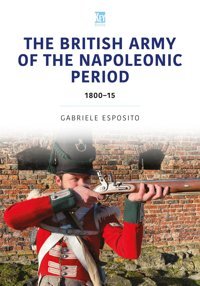 The British Army Of The Napoleonic Wars1800-1815 (Historic Armies) Esposito, Gabriele Key Publishing Ltd