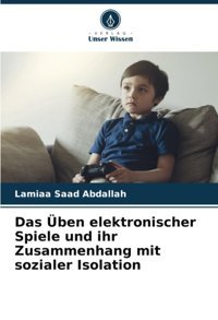 Das Üben Elektronischer Spiele Und İhr Zusammenhang Mit Sozialer Isolationde Abdallah, Lamiaa Saad Verlag Unser Wissen