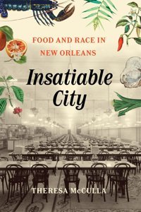 Insatiable Cityfood And Race In New Orleans Mcculla, Theresa University Of Chicago Press