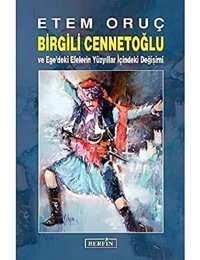 Birgili Cennetoğluve Ege'Deki EfelerIn Yüzyıllar İçindeki Değişimive Ege'Deki EfelerIn Yüzyıllar İçindeki Değişimi Etem Oruç BerfIn Yayınları