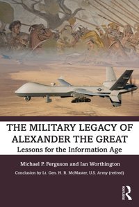 The Military Legacy Of Alexander The Greatlessons For The Information Age Ferguson, Michael P. Routledge