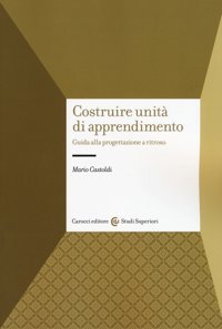 Costruire Unit Di Apprendimento. Guida Alla Progettazione A Ritroso (Studi Superiori) Castoldi, Mario Carocci