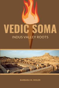 Vedic Somaindus Valley Rootsindus Valley Roots Barbara M. Moler, Barbara M. Barbara M. Moler